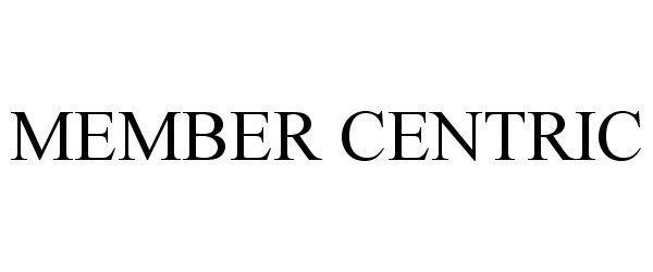 Trademark Logo MEMBER CENTRIC