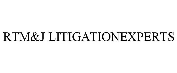  RTM&amp;J LITIGATIONEXPERTS