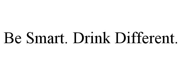  BE SMART. DRINK DIFFERENT.