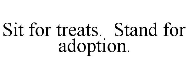  SIT FOR TREATS. STAND FOR ADOPTION.