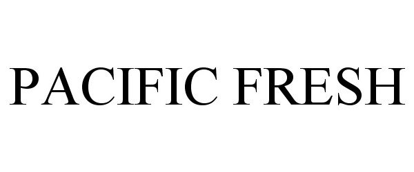 Trademark Logo PACIFIC FRESH