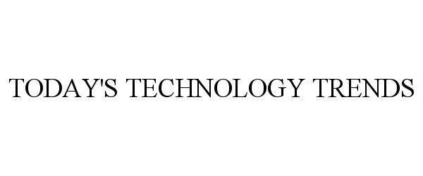 Trademark Logo TODAY'S TECHNOLOGY TRENDS