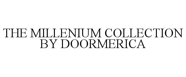 Trademark Logo THE MILLENIUM COLLECTION BY DOORMERICA
