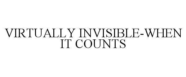  VIRTUALLY INVISIBLE-WHEN IT COUNTS