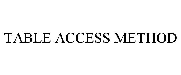  TABLE ACCESS METHOD