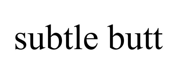 Trademark Logo SUBTLE BUTT