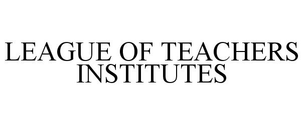  LEAGUE OF TEACHERS INSTITUTES
