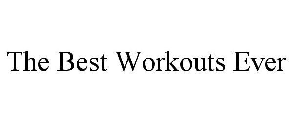  THE BEST WORKOUTS EVER