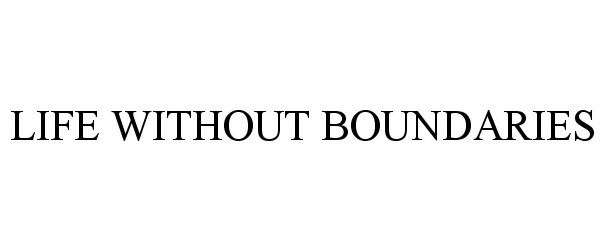 LIFE WITHOUT BOUNDARIES