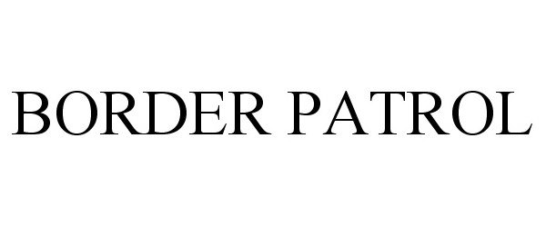 Trademark Logo BORDER PATROL