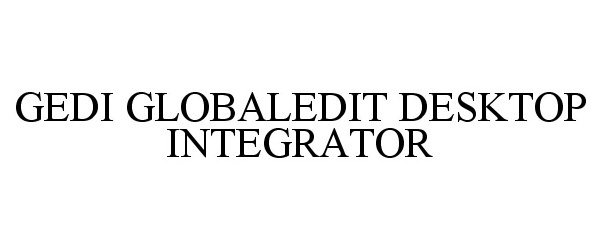  GEDI GLOBALEDIT DESKTOP INTEGRATOR