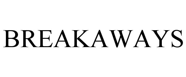 Trademark Logo BREAKAWAYS