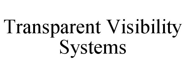  TRANSPARENT VISIBILITY SYSTEMS