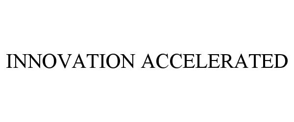  INNOVATION ACCELERATED