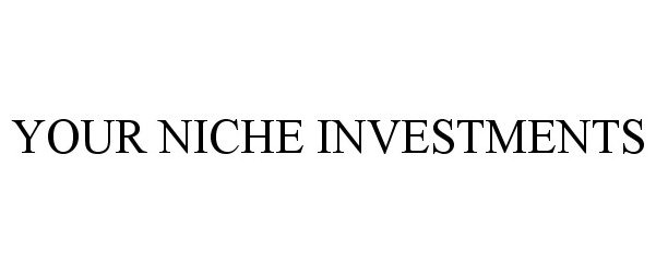  YOUR NICHE INVESTMENTS