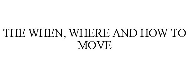  THE WHEN, WHERE AND HOW TO MOVE