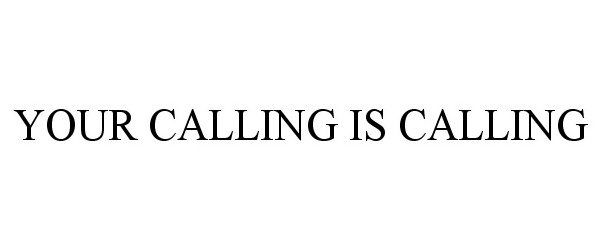  YOUR CALLING IS CALLING