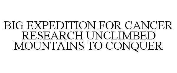 Trademark Logo BIG EXPEDITION FOR CANCER RESEARCH UNCLIMBED MOUNTAINS TO CONQUER