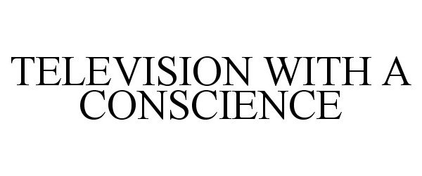 Trademark Logo TELEVISION WITH A CONSCIENCE