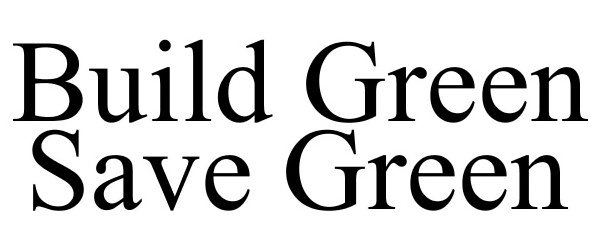 Trademark Logo BUILD GREEN SAVE GREEN