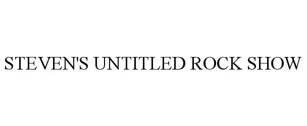 Trademark Logo STEVEN'S UNTITLED ROCK SHOW