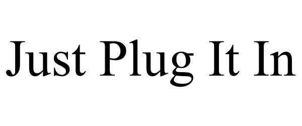 JUST PLUG IT IN