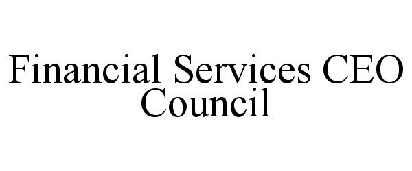 Trademark Logo FINANCIAL SERVICES CEO COUNCIL