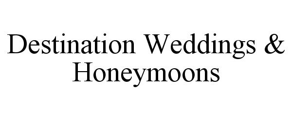 DESTINATION WEDDINGS &amp; HONEYMOONS