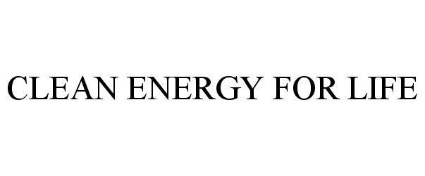 Trademark Logo CLEAN ENERGY FOR LIFE