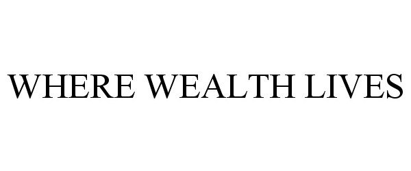  WHERE WEALTH LIVES