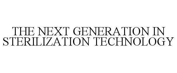  THE NEXT GENERATION IN STERILIZATION TECHNOLOGY