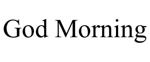 Trademark Logo GOD MORNING
