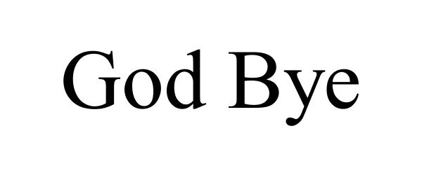 Trademark Logo GOD BYE