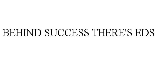 BEHIND SUCCESS THERE'S EDS