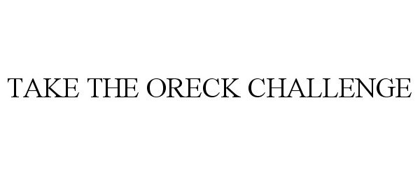 Trademark Logo TAKE THE ORECK CHALLENGE