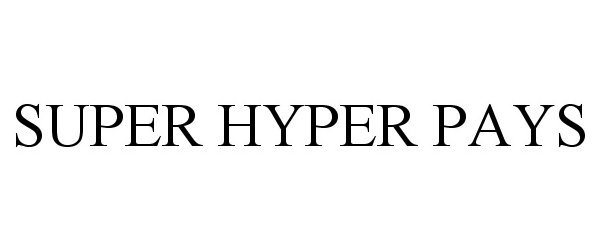 Trademark Logo SUPER HYPER PAYS