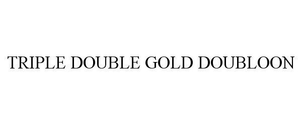 Trademark Logo TRIPLE DOUBLE GOLD DOUBLOON