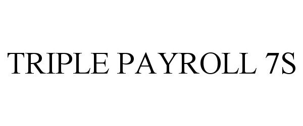 Trademark Logo TRIPLE PAYROLL 7S