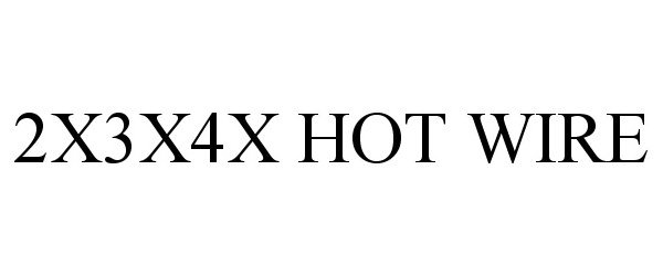 Trademark Logo 2X3X4X HOT WIRE