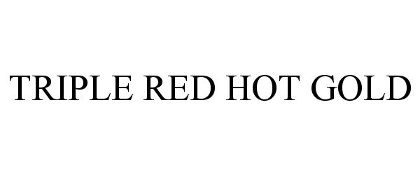 Trademark Logo TRIPLE RED HOT GOLD
