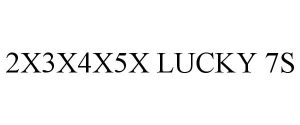Trademark Logo 2X3X4X5X LUCKY 7S
