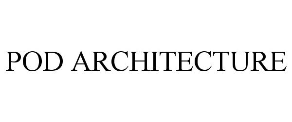Trademark Logo POD ARCHITECTURE