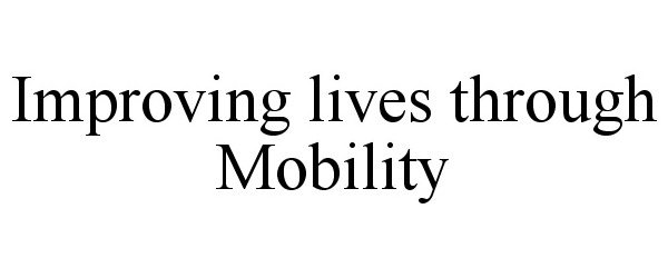  IMPROVING LIVES THROUGH MOBILITY