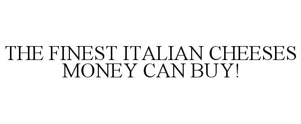  THE FINEST ITALIAN CHEESES MONEY CAN BUY!