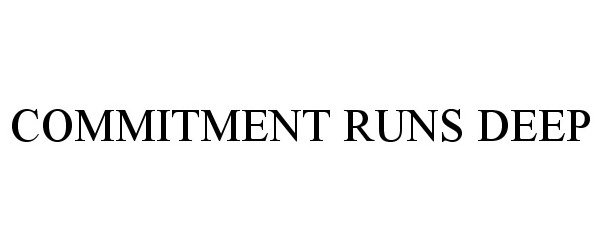 Trademark Logo COMMITMENT RUNS DEEP