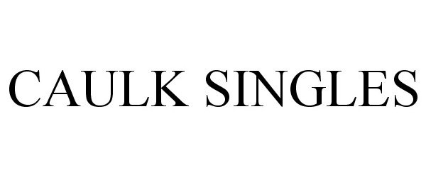 Trademark Logo CAULK SINGLES