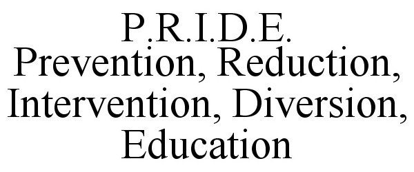 Trademark Logo P.R.I.D.E. PREVENTION, REDUCTION, INTERVENTION, DIVERSION, EDUCATION