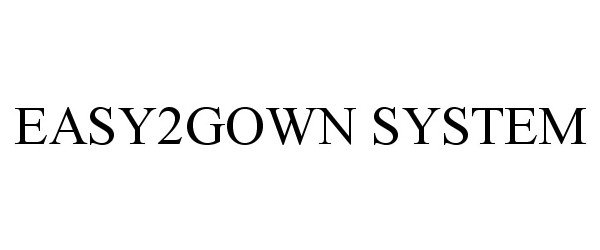 Trademark Logo EASY2GOWN SYSTEM