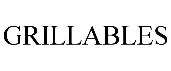 Trademark Logo GRILLABLES