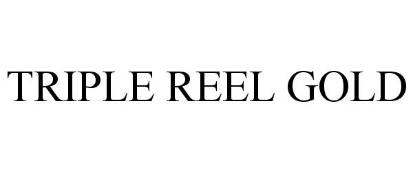 Trademark Logo TRIPLE REEL GOLD